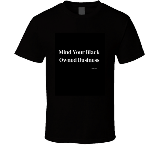 Mind Your Blk Busi  T Shirt