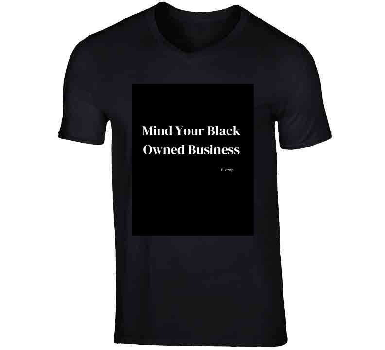 Mind Your Blk Busi  T Shirt